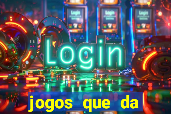 jogos que da dinheiro sem depositar